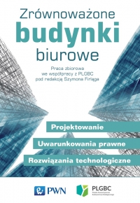 Książka:Zr&oacute;wnoważone budynki biurowe. Projektowanie. Uwarunkowania prawne. Rozwiązania technologiczne PWN